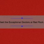 Meet the Exceptional Doctors at Red Rock Medical Group